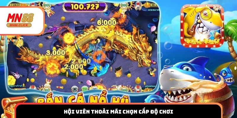 Hội viên thoải mái chọn cấp độ chơi
