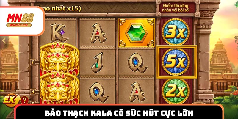 Bảo Thạch Kala cũng có sức hút cực lớn tại sảnh Jili nổ hũ