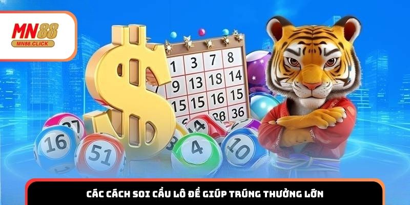 Các cách soi cầu lô đề miền Bắc phổ biến trúng thưởng lớn