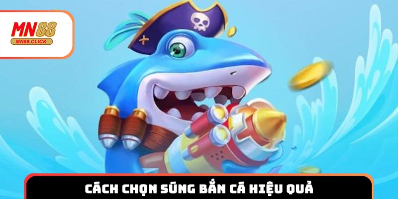 Cách chọn súng bắn cá hiệu quả