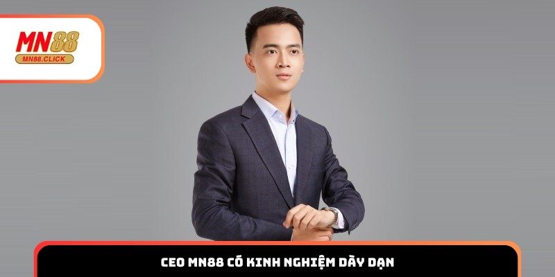 CEO MN88 có kinh nghiệm dày dạn