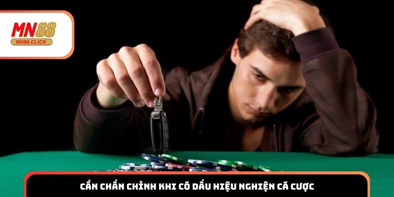 Cần chấn chỉnh khi có dấu hiệu nghiện cá cược