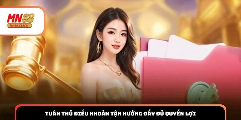 Tuân thủ điều khoản tận hưởng đầy đủ quyền lợi