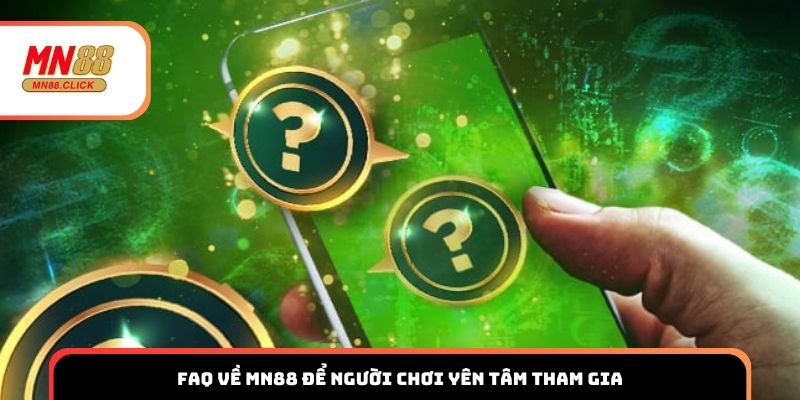 FAQ về MN88 để người chơi yên tâm tham gia