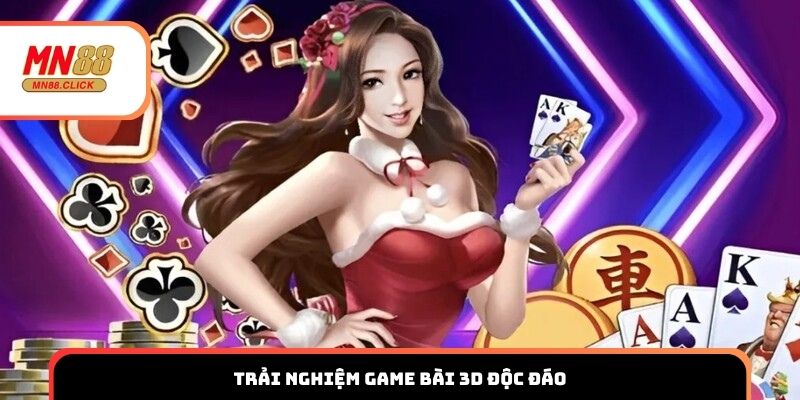 Trải nghiệm game bài 3D độc đáo