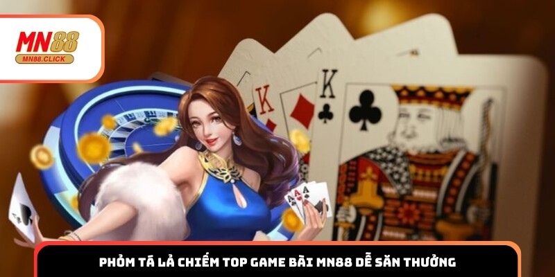 Phỏm Tá Lả chiếm top game bài MN88 dễ săn thưởng