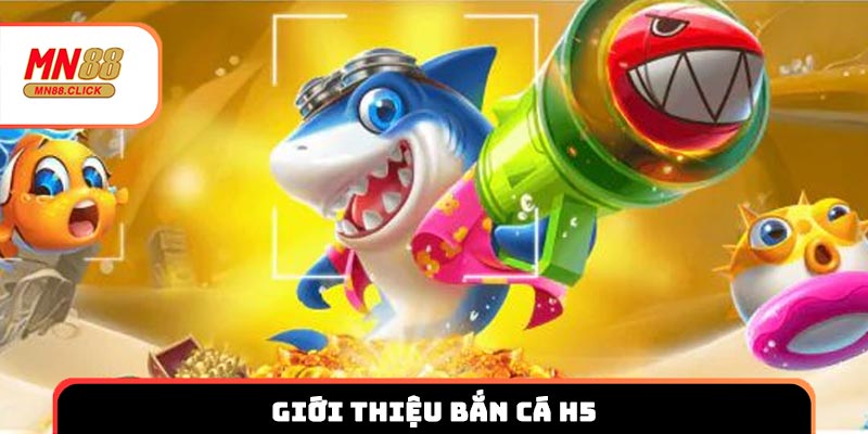 Giới thiệu bắn cá H5