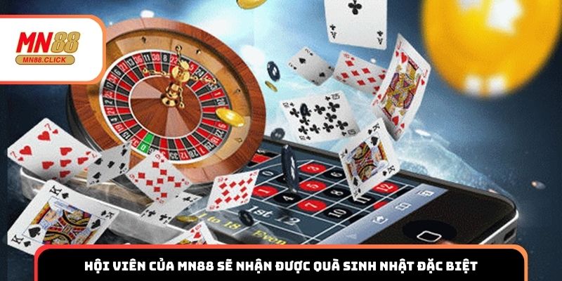 Hội viên của MN88 sẽ nhận được quà sinh nhật đặc biệt