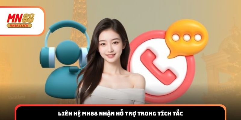 Liên hệ MN88 nhận hỗ trợ trong tích tắc