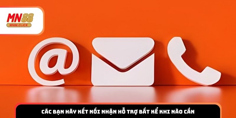 Các bạn hãy kết nối nhận hỗ trợ bất kể khi nào cần