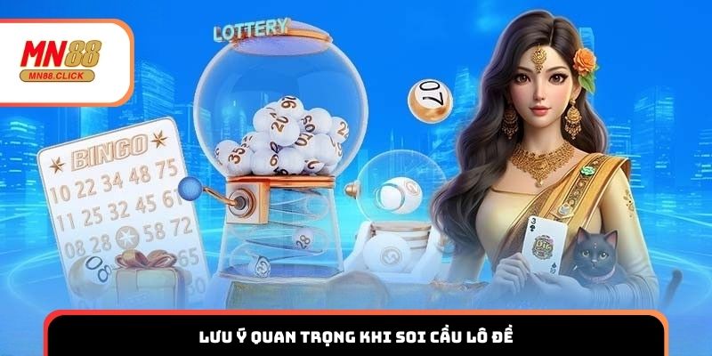 Lưu ý quan trọng khi soi cầu lô đề miền Bắc tại MN88