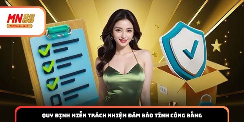 Quy định miễn trách nhiệm đảm bảo tính công bằng