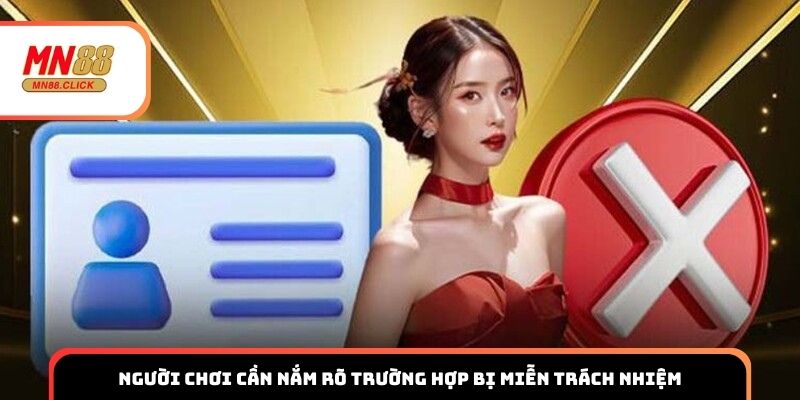 Người chơi cần nắm rõ trường hợp bị miễn trách nhiệm