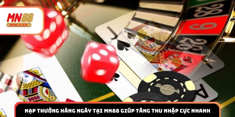 Nạp thưởng hàng ngày tại MN88 giúp tăng thu nhập cực nhanh