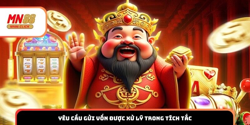 Yêu cầu gửi vốn được xử lý trong tích tắc