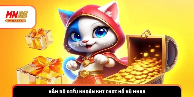 Nắm rõ điều khoản khi chơi nổ hũ MN88