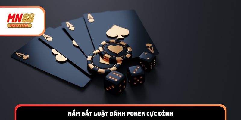 Nắm bắt luật đánh Poker cực đỉnh
