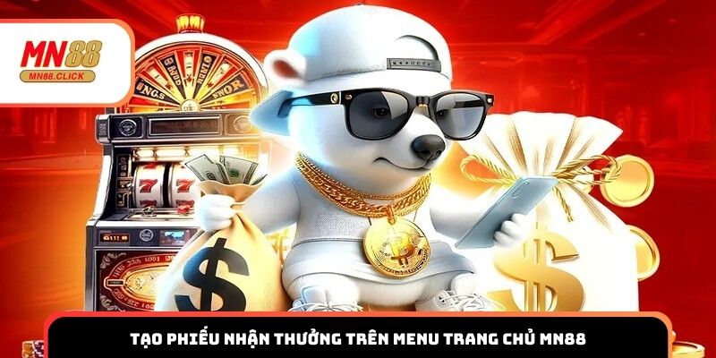 Tạo phiếu nhận thưởng trên menu trang chủ MN88