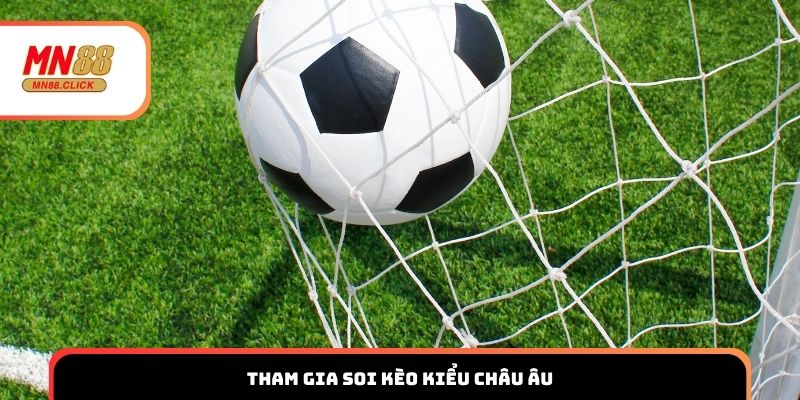 Tham gia soi kèo kiểu châu âu