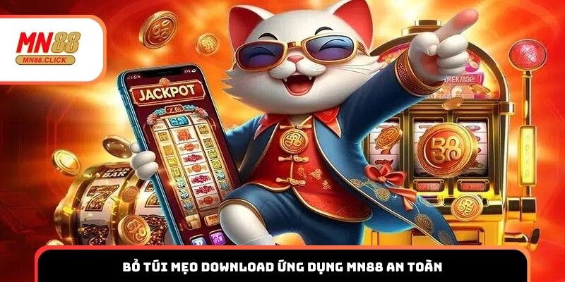Bỏ túi mẹo download ứng dụng MN88 an toàn