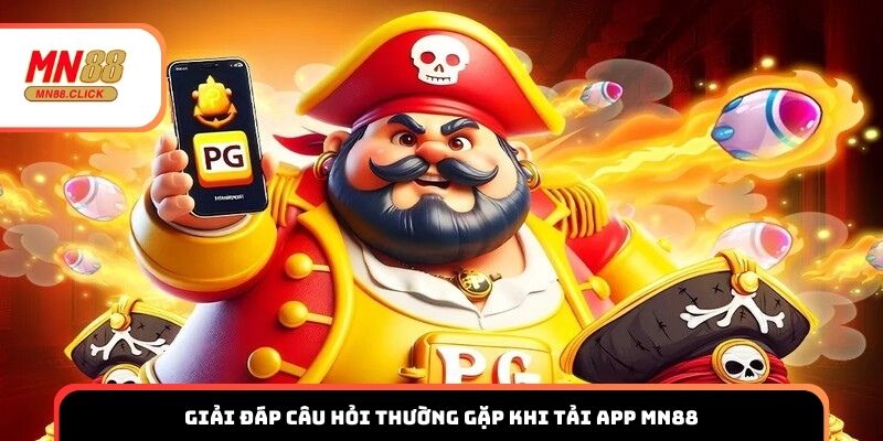 Giải đáp câu hỏi thường gặp khi tải app MN88