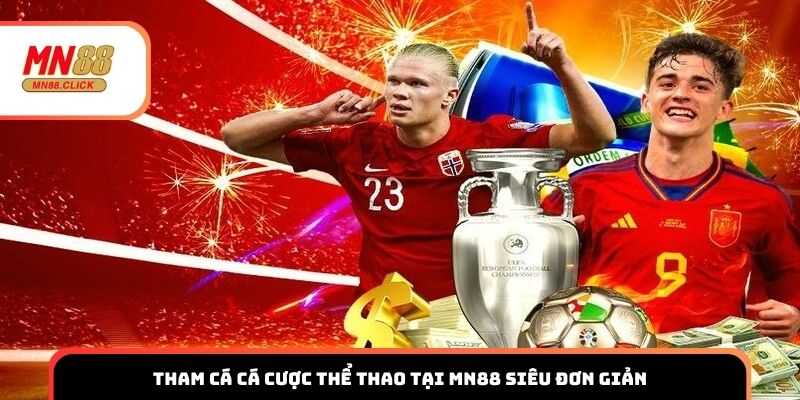 Tham cá cá cược thể thao tại MN88 siêu đơn giản