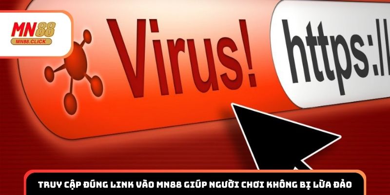 Truy cập đúng link vào MN88 giúp người chơi không bị lừa đảo