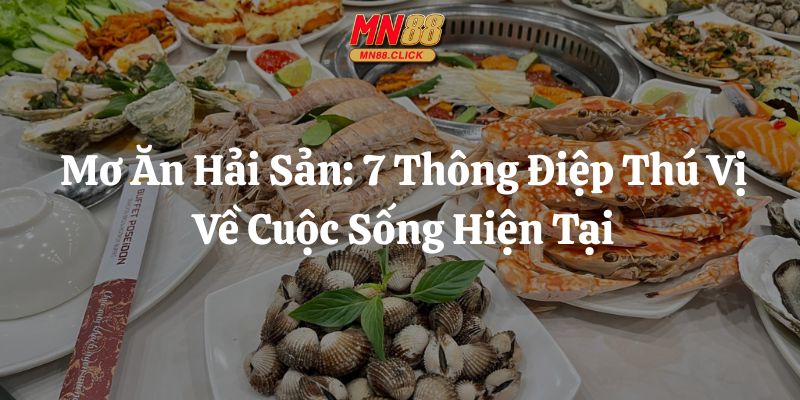 mơ ăn hải sản mn88 thumb