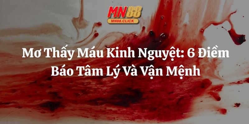 mơ thấy máu kinh nguyệt mn88 thumb