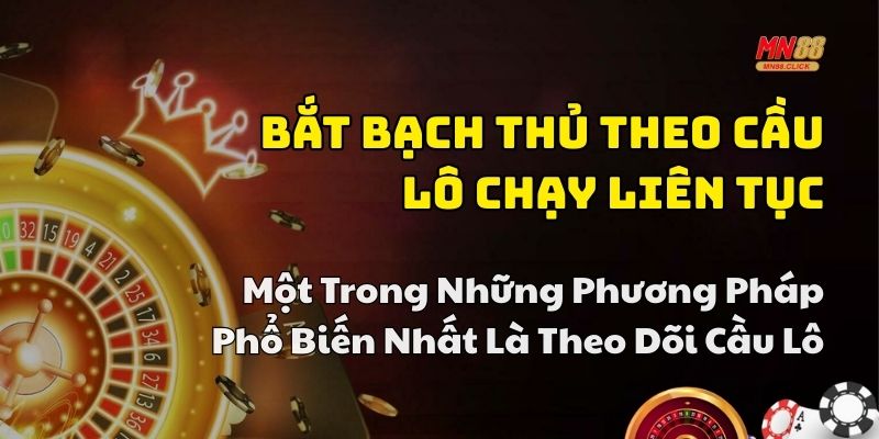 cách bắt bạch thủ lô chuẩn