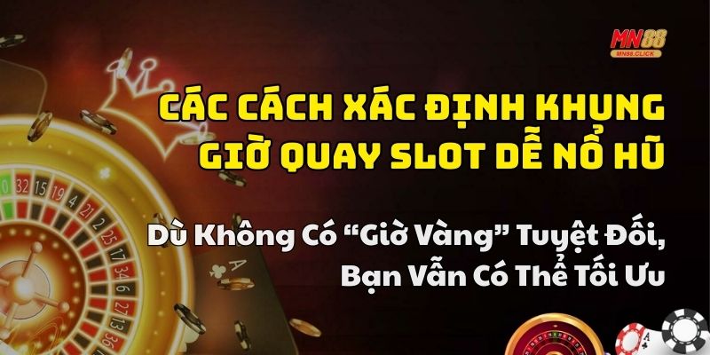 khung giờ quay slot dễ nổ