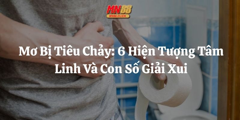 mơ bị tiêu chảy mn88 thumb