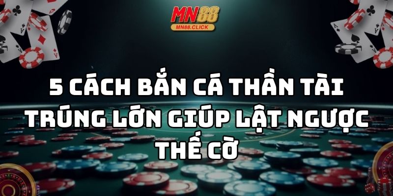 cách bắn cá thần tài trúng lớn mn88 thumb