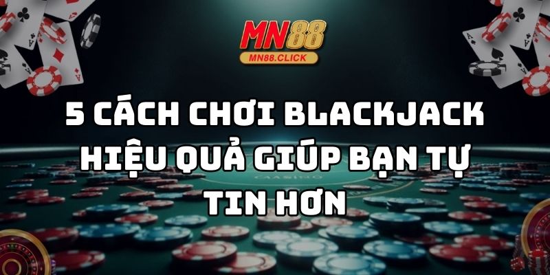 cách chơi blackjack hiệu quả mn88 thumb