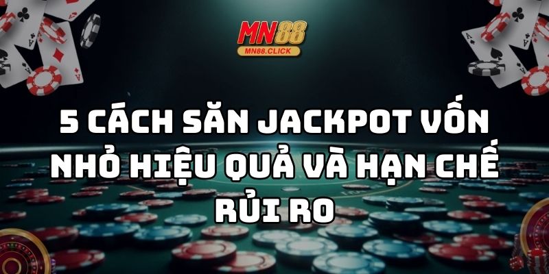 cách săn jackpot vốn nhỏ mn88 thumb
