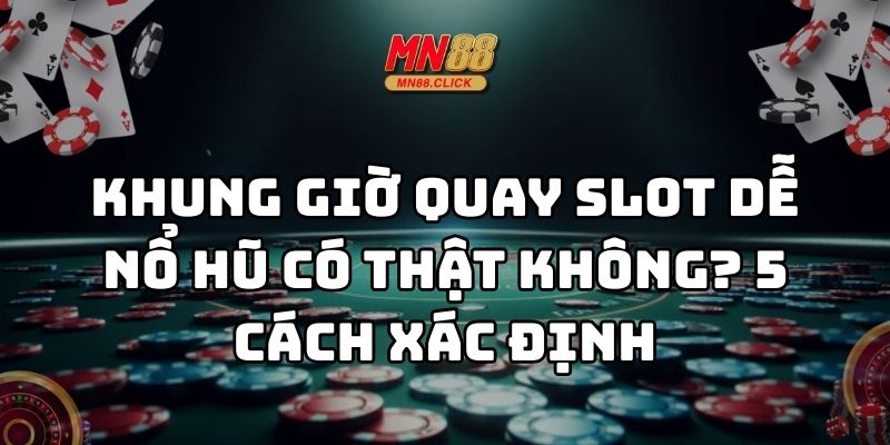 khung giờ quay slot dễ nổ hũ mn88 thumb