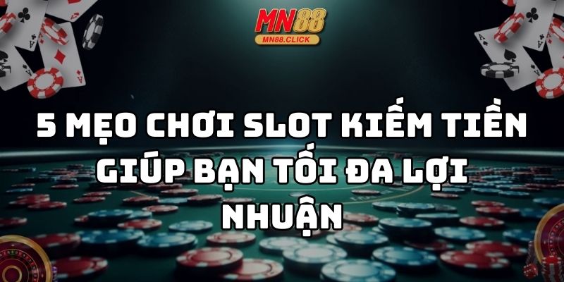 mẹo chơi slot kiếm tiền mn88 thumb