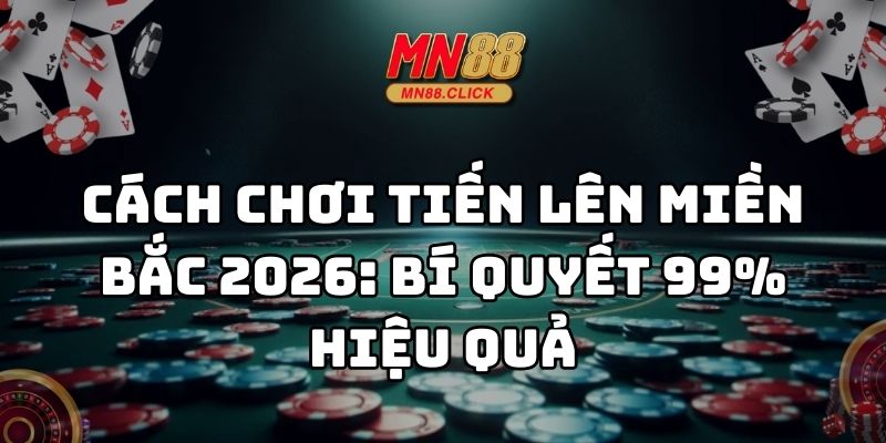 cách chơi tiến lên miền bắc mn88 thumb