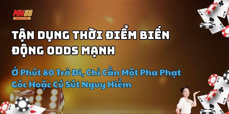mẹo bắt kèo rung phút cuối mn88