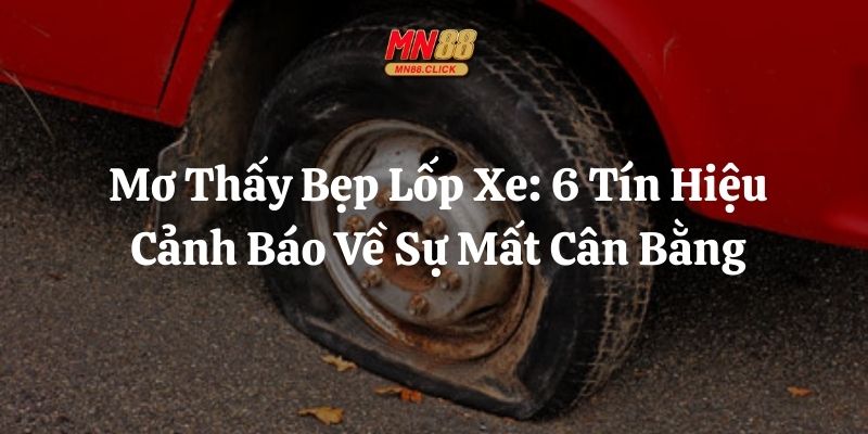 mơ thấy bẹp lốp xe mn88 thumb