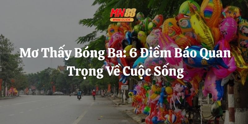 mơ thấy bóng bay mn88 thumb