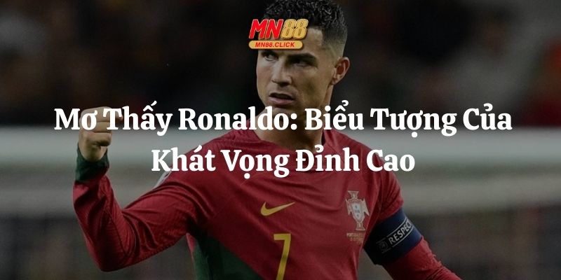mơ thấy ronaldo mn88 thumb