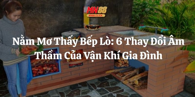 nằm mơ thấy bếp lò mn88 thumb