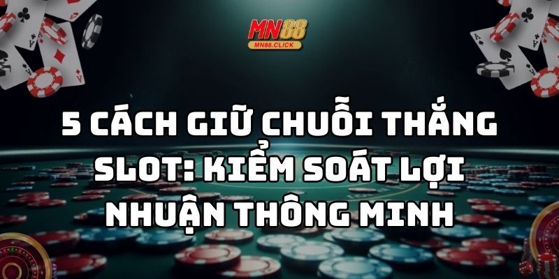 cách giữ chuỗi thắng slot mn88 thumb