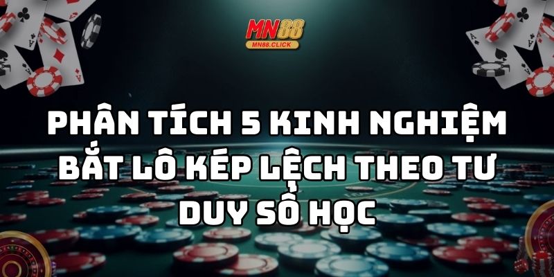 kinh nghiệm bắt lô kép lệch mn88 thumb