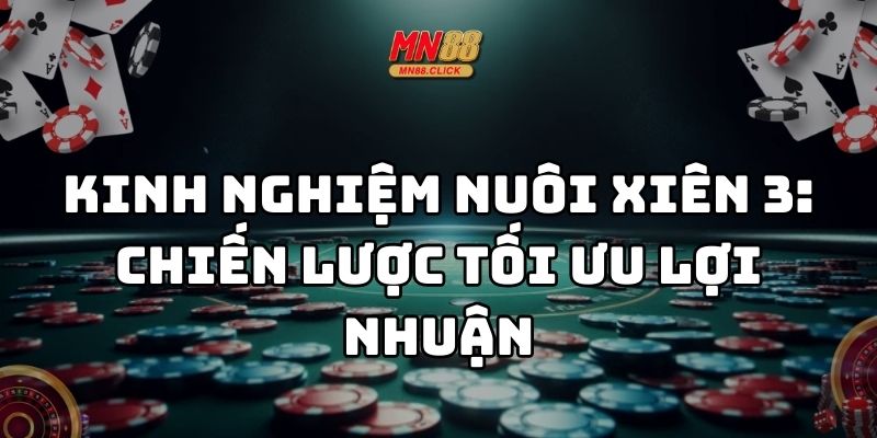 kinh nghiệm nuôi xiên 3 mn88 thumb